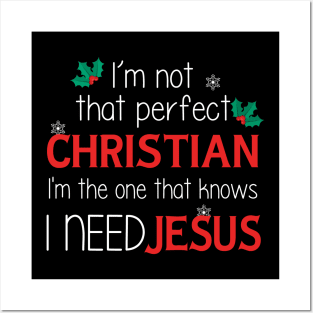 I'm Not That Perfect Christian I'm One That Knows I Need Jesus Posters and Art